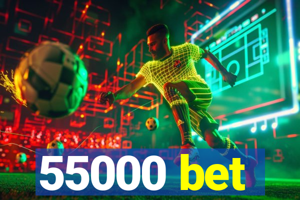 55000 bet